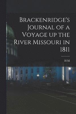 Brackenridge's Journal of a Voyage up the River Missouri in 1811 1