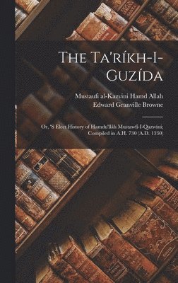 Edward Granville Browne, Mustaufi Al-Kazvini Hamd Allah, Mustaufi al-Kazvini Hamd Allah - Ta'ríkh-i-guzída, Inbunden