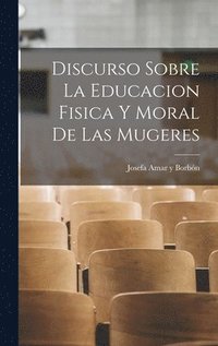 bokomslag Discurso sobre la educacion fisica y moral de las mugeres