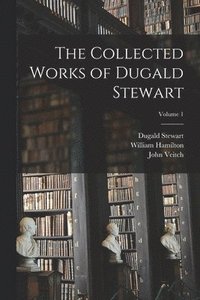 bokomslag The Collected Works of Dugald Stewart; Volume 1