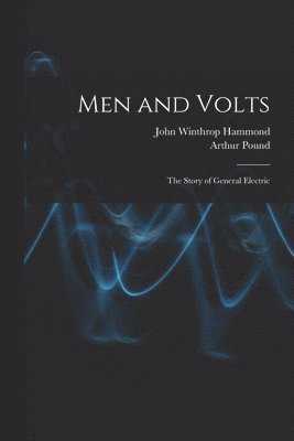 Men and Volts; the Story of General Electric 1