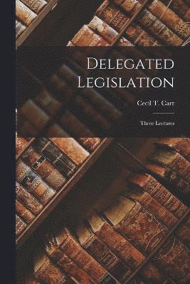 bokomslag Delegated Legislation; Three Lectures