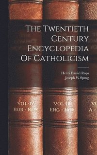 bokomslag The Twentieth Century Encyclopedia Of Catholicism