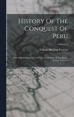 William Hickling Prescott - History Of The Conquest Of Peru, Inbunden