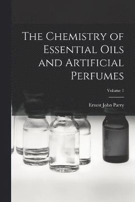 The Chemistry of Essential Oils and Artificial Perfumes; Volume 1 1