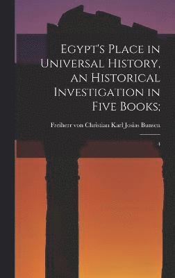 Egypt's Place in Universal History, an Historical Investigation in Five Books;