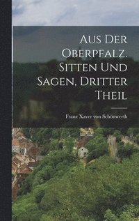 bokomslag Aus der Oberpfalz. Sitten und Sagen, Dritter Theil