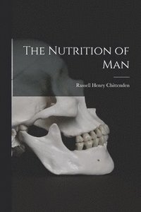 bokomslag The Nutrition of Man