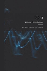 bokomslag Loki; the Life of Charles Proteus Steinmetz