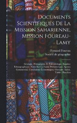 Documents Scientifiques De La Mission Saharienne, Mission Foureau-lamy: Géologie. Pétrographie Et Paléontologie. Esquisse Ethnographique. Notes Sur La