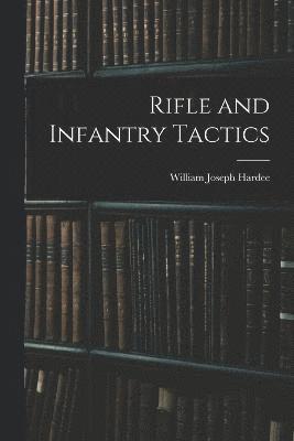 William Joseph Hardee - Rifle and Infantry Tactics, Häftad