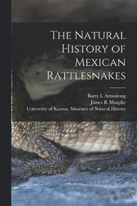 bokomslag The Natural History of Mexican Rattlesnakes