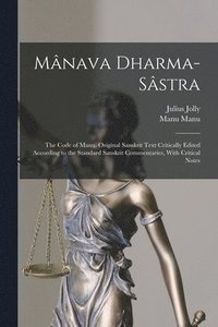 bokomslag Mnava Dharma-sstra; the Code of Manu. Original Sanskrit Text Critically Edited According to the Standard Sanskrit Commentaries, With Critical Notes