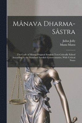 Julius Jolly, Manu Manu - Mânava Dharma-sâstra; the Code of Manu. Original Sanskrit Text Critically Edited According to the Standard Sanskrit Commentaries, With Critical Notes, Häftad