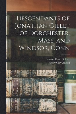 bokomslag Descendants of Jonathan Gillet of Dorchester, Mass. and Windsor, Conn