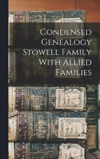 bokomslag Condensed Genealogy Stowell Family With Allied Families