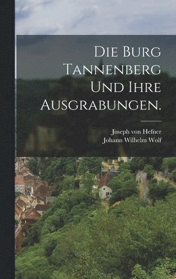 Burg Tannenberg und ihre Ausgrabungen.