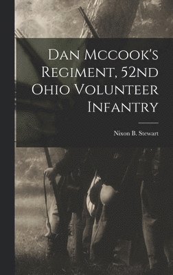 bokomslag Dan Mccook's Regiment, 52nd Ohio Volunteer Infantry