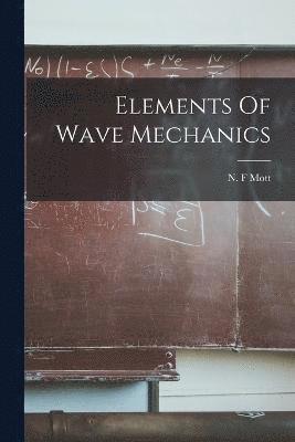 Elements Of Wave Mechanics 1