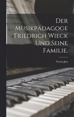bokomslag Musikpädagoge Friedrich Wieck und seine Familie.