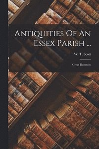 bokomslag Antiquities Of An Essex Parish ...