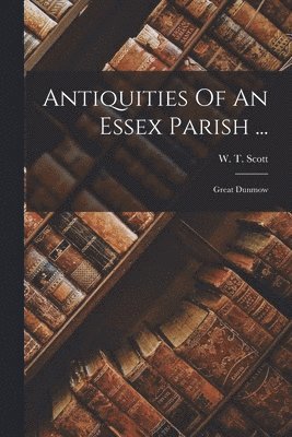 Antiquities Of An Essex Parish ... 1