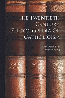 Henri Daniel Rops, Joseph W Sprug, Joseph W. Sprug, Joseph W.Sprug - Twentieth Century Encyclopedia Of Catholicism, Häftad