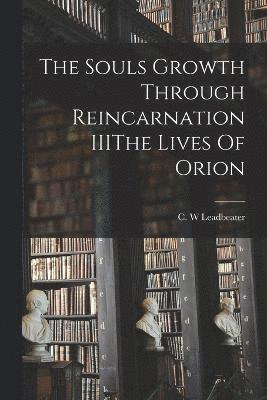 The Souls Growth Through Reincarnation IIIThe Lives Of Orion 1