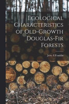 bokomslag Ecological Characteristics of Old-Growth Douglas-Fir Forests