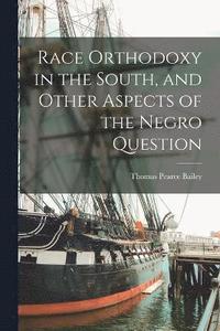 bokomslag Race Orthodoxy in the South, and Other Aspects of the Negro Question