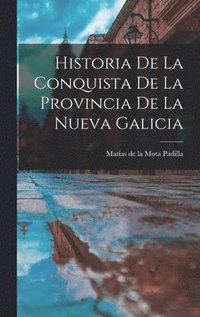 bokomslag Historia De La Conquista De La Provincia De La Nueva Galicia