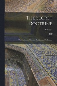 bokomslag Secret Doctrine; the Synthesis of Science, Religion and Philosophy; Volume 1