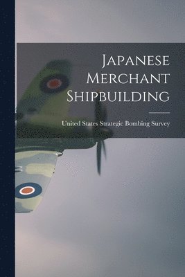 United States Strategic Bombing Survey - Japanese Merchant Shipbuilding, Häftad