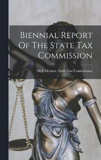 bokomslag Biennial Report Of The State Tax Commission