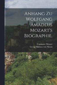 bokomslag Anhang zu Wolfgang Amadeus Mozart's Biographie.