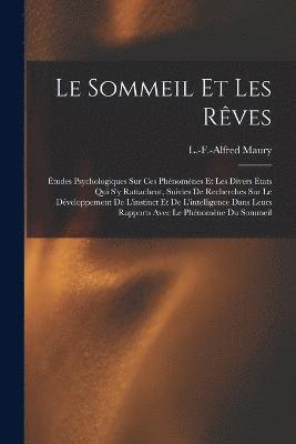 bokomslag Le sommeil et les rves; tudes psychologiques sur ces phnomnes et les divers tats qui s'y rattachent, suivies de recherches sur le dveloppement de l'instinct et de l'intelligence dans