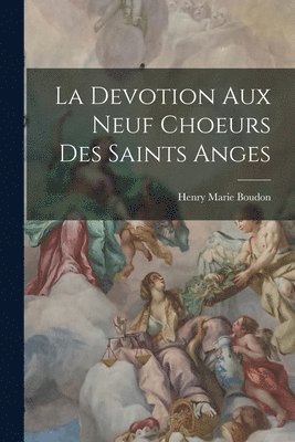 La Devotion Aux Neuf Choeurs Des Saints Anges 1