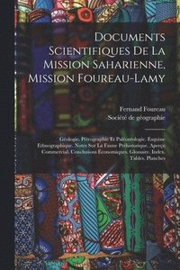 bokomslag Documents Scientifiques De La Mission Saharienne, Mission Foureau-lamy: Géologie. Pétrographie Et Paléontologie. Esquisse Ethnographique. Notes Sur La