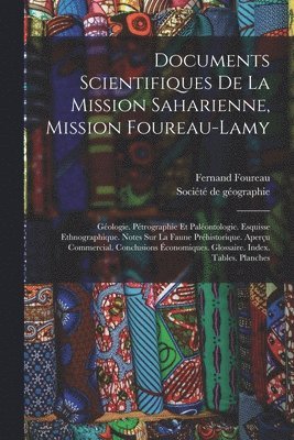 Documents Scientifiques De La Mission Saharienne, Mission Foureau-lamy: Géologie. Pétrographie Et Paléontologie. Esquisse Ethnographique. Notes Sur La