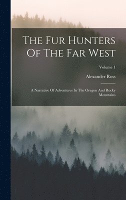 Alexander Ross - Fur Hunters Of The Far West, Inbunden