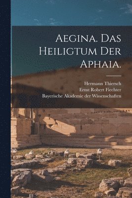 Adolf Furtwängler, Hermann Thiersch - Aegina. Das Heiligtum der Aphaia., Häftad