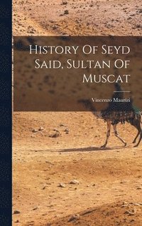 bokomslag History Of Seyd Said, Sultan Of Muscat