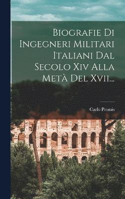 bokomslag Biografie Di Ingegneri Militari Italiani Dal Secolo Xiv Alla Met Del Xvii...