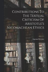 bokomslag Contributions To The Textual Criticism Of Aristotle's Nicomachean Ethics