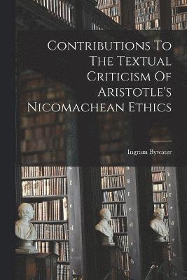 Contributions To The Textual Criticism Of Aristotle's Nicomachean Ethics 1