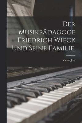 bokomslag Musikpädagoge Friedrich Wieck und seine Familie.