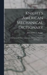 bokomslag Knight's American Mechanical Dictionary