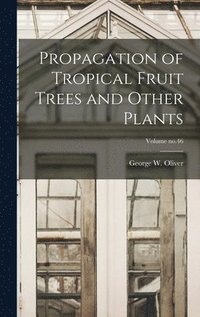 bokomslag Propagation of Tropical Fruit Trees and Other Plants; Volume no.46