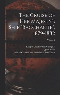 bokomslag The Cruise of Her Majesty's Ship &quot;Bacchante&quot;, 1879-1882; Volume 2
