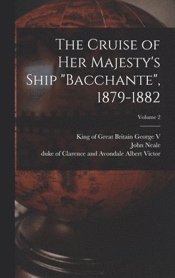 bokomslag The Cruise of Her Majesty's Ship &quot;Bacchante&quot;, 1879-1882; Volume 2